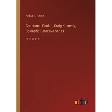 Constance Dunlap; Craig Kennedy, Scientific Detective Series: in large print
