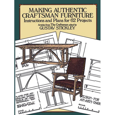 Making Authentic Craftsman Furniture: Instructions and Plans for 62 Projects