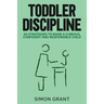 Toddler Discipline: 20 Strategies to Raise a Curious, Confident and Responsible Child