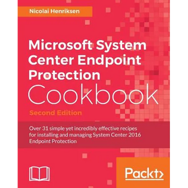 Microsoft System Center Endpoint Protection Cookbook, Second Edition