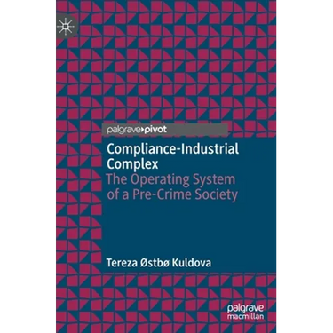 Compliance-Industrial Complex: The Operating System of a Pre-Crime Society