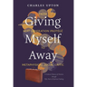 Giving Myself Away, From Beat Generation Protégé To Metaphysical Social Critic: A Cultural History of America through Fifty Years of Spiritual Seeking