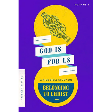 God Is for Us: A Kids Bible Study on Belonging to Christ (Romans 8)