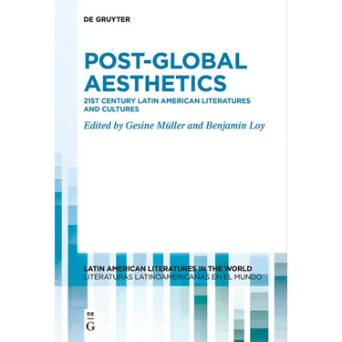 Post-Global Aesthetics: 21st Century Latin American Literatures and Cultures