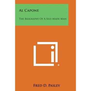 Al Capone: The Biography of a Self-Made Man