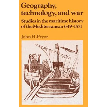 Geography, Technology, and War: Studies in the Maritime History of the Mediterranean, 649-1571