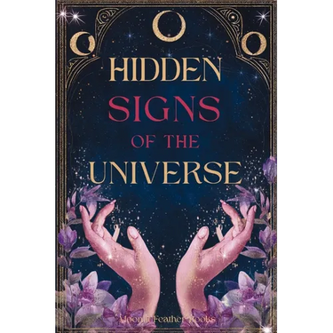 Hidden Signs of the Universe: The Secret Code Behind Coincidences, Repetitions, and Synchronicities