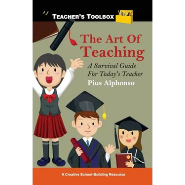 The Art of Teaching: A Survival Guide for Today's Teacher