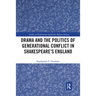 Drama and the Politics of Generational Conflict in Shakespeare's England