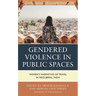 Gendered Violence in Public Spaces: Women's Narratives of Travel in Neoliberal India