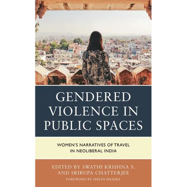 Gendered Violence in Public Spaces: Women's Narratives of Travel in Neoliberal India
