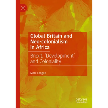 Global Britain and Neo-Colonialism in Africa: Brexit, 'Development' and Coloniality