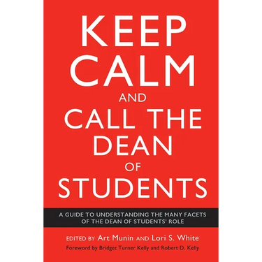 Keep Calm and Call the Dean of Students: A Guide to Understanding the Many Facets of the Dean of Students' Role