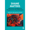 Shame Matters: Attachment and Relational Perspectives for Psychotherapists