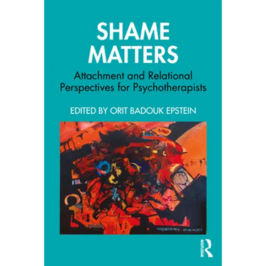 Shame Matters: Attachment and Relational Perspectives for Psychotherapists