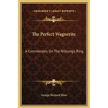 The Perfect Wagnerite: A Commentary On The Niblung's Ring
