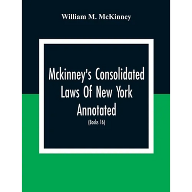 Mckinney'S Consolidated Laws Of New York Annotated; As Amended To The Close Of The Regular Session Of The Legislature Of 1916; (Books 16) Education La