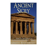 Ancient Sicily: The History and Legacy of the Mediterranean's Largest Island in Antiquity
