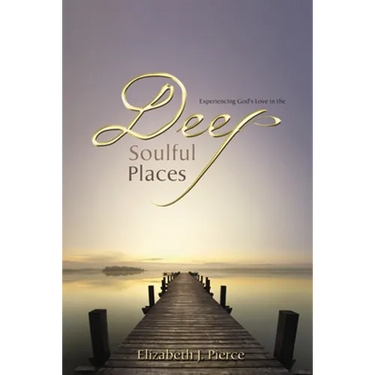 Deep, Soulful Places: Experiencing God's Love in the