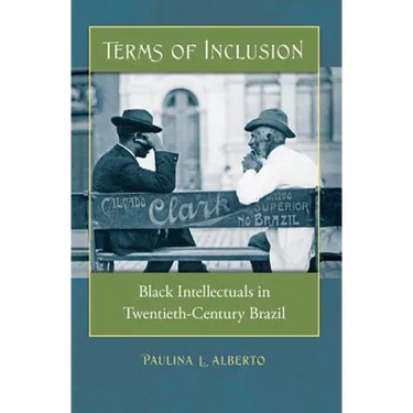 Terms of Inclusion: Black Intellectuals in Twentieth-Century Brazil