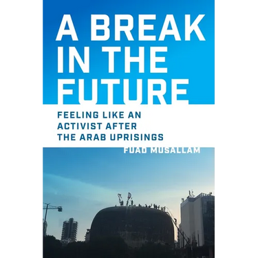 A Break in the Future: Feeling Like an Activist After the Arab Uprisings