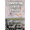 Convention Center Follies: Politics, Power, and Public Investment in American Cities