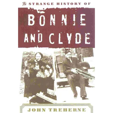 The Strange History of Bonnie and Clyde
