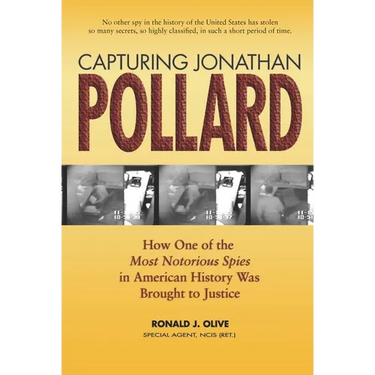 Capturing Jonathan Pollard: How One of the Most Notorious Spies in American History Was Brought to Justicehow One of the Most de