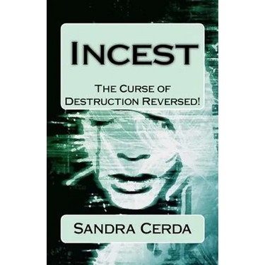 Incest: The Curse of Destruction...REVERSED: An Overcomer's Testimony