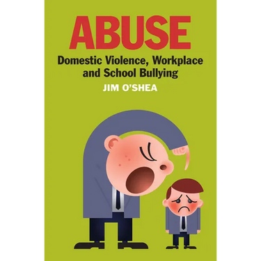 Abuse: Domestic Violence, Workplace and School Bullying