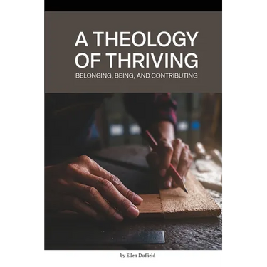 A Theology of Thriving: Belonging, Being, and Contributing
