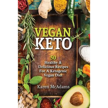 Vegan Keto: 50 Healthy & Delicious Recipes for a Ketogenic Vegan Diet