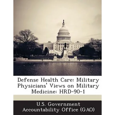 Defense Health Care: Military Physicians' Views on Military Medicine: HRD-90-1