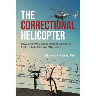The Correctional Helicopter: How and Why Correctional Agencies Fail to Rehabilitate Offenders