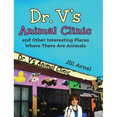 Dr. V's Animal Clinic: and Other Interesting Places Where There Are Animals