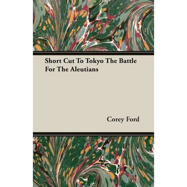 Short Cut To Tokyo The Battle For The Aleutians