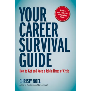 Your Career Survival Guide: How to Get and Keep a Job in Times of Crisis