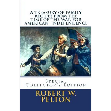 A Treasury of Family Recipes From the Time of the War for American Independence: Special Yorktown Edition