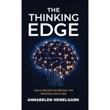 The Thinking Edge: How to Reclaim the Mindset That Machines Can't Copy