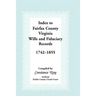 Index to Fairfax County, Virginia & Fiduciary Records, 1742-1855
