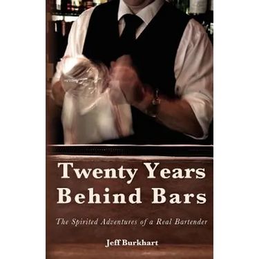 Twenty Years Behind Bars: The spirited adventures of a real bartender