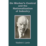 V. I. Lenin on Worker's Control and the Nationalization of Industry