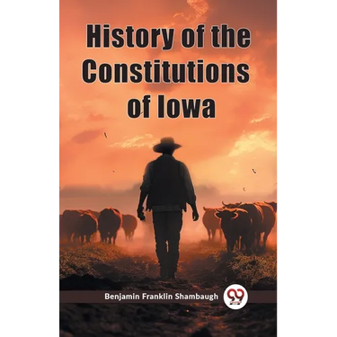 History of the Constitutions of Iowa