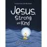 Jesus, Strong and Kind