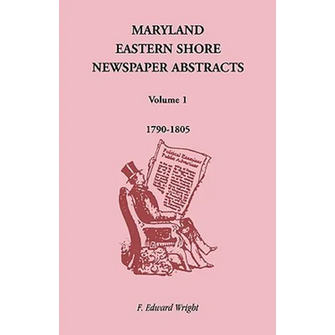 Maryland Eastern Shore Newspaper Abstracts, Volume 1: 1790-1805