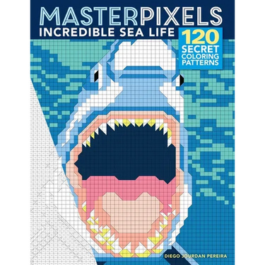 Masterpixels: Incredible Sea Life: 120 Secret Coloring Patterns