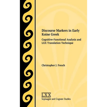 Discourse Markers in Early Koine Greek: Cognitive-Functional Analysis and LXX Translation Technique