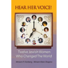 Hear Her Voice!: Twelve Jewish Women Who Changed The World