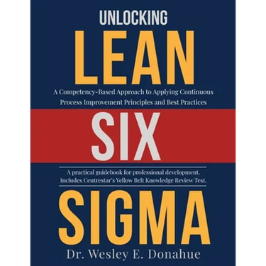 Unlocking Lean Six Sigma: A Competency-Based Approach to Applying Continuous Process Improvement Principles and Best Practices
