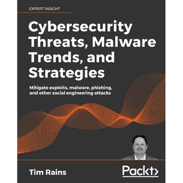 Cybersecurity Threats, Malware Trends, and Strategies: Mitigate exploits, malware, phishing, and other social engineering attacks